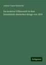 Johann Caspar Bluntschli: Da moderne Völkerrecht in dem französisch-deutschen Kriege von 1870, Buch