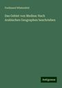 Ferdinand Wüstenfeld: Das Gebiet von Medina: Nach Arabischen Geographen beschrieben, Buch