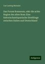 Carl Ludwig Michelet: Das Forum Romanum, oder die achte Region des alten Rom: Eine historischantiquarische Streitfrage zwischen Italien und Deutschland, Buch