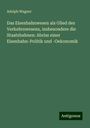 Adolph Wagner: Das Eisenbahnwesen als Glied des Verkehrswesens, insbesondere die Staatsbahnen: Abriss einer Eisenbahn-Politik und -Oekonomik, Buch