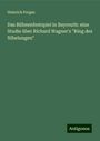 Heinrich Porges: Das Bühnenfestspiel in Bayreuth: eine Studie über Richard Wagner's "Ring des Nibelungen", Buch