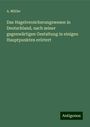 A. Müller: Das Hagelversicherungswesen in Deutschland, nach seiner gegenwärtigen Gestaltung in einigen Hauptpunkten erörtert, Buch