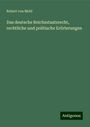 Robert Von Mohl: Das deutsche Reichsstaatsrecht, rechtliche und politische Erörterungen, Buch