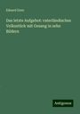 Eduard Dorn: Das letzte Aufgebot: vaterländisches Volksstück mit Gesang in zehn Bildern, Buch