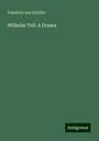 Friedrich von Schiller: Wilhelm Tell: A Drama, Buch