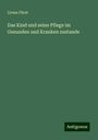 Livius Fürst: Das Kind und seine Pflege im Gesunden und Kranken zustande, Buch