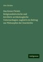 Otto Zöckler: Das Kreuz Christi: Religionshistorische und kirchlich-archäoloogische Untersuchegen: zugleich ein Beitrag zur Philosophie der Geschichte, Buch