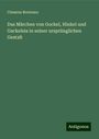 Clemens Brentano: Das Märchen von Gockel, Hinkel und Gackeleia in seiner ursprünglichen Gestalt, Buch