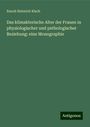 Enoch Heinrich Kisch: Das klimakterische Alter der Frauen in physiologischer und pathologischer Beziehung: eine Monographie, Buch