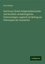 Otto Zöckler: Das Kreuz Christi: Religionshistorische und kirchlich-archäoloogische Untersuchegen: zugleich ein Beitrag zur Philosophie der Geschichte, Buch