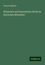 Theodor Muther: Römisches und kanonisches Recht im deutschen Mittelalter, Buch