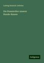 Ludwig Heinrich Jeitteles: Die Stammväter unserer Hunde-Rassen, Buch