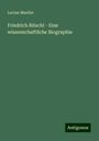 Lucian Mueller: Friedrich Ritschl - Eine wissenschaftliche Biographie, Buch