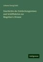 Johann Georg Kohl: Geschichte der Entdeckungsreisen und Schifffahrten zur Magellan's-Strasse, Buch