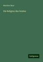 Melchior Meyr: Die Religion des Geistes, Buch