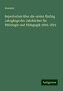 Anonym: Repertorium über die ersten fünfzig Jahrgänge der Jahrbücher für Philologie und Pädagogik 1826-1875, Buch