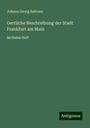 Johann Georg Battonn: Oertliche Beschreibung der Stadt Frankfurt am Main, Buch