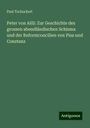 Paul Tschackert: Peter von Ailli: Zur Geschichte des grossen abendländischen Schisma und der Reformconcilien von Pisa und Constanz, Buch