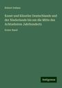 Robert Dohme: Kunst und Künstler Deutschlands und der Niederlande bis um die Mitte des Achtzehnten Jahrhunderts, Buch