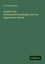 Carl Schorlemmer: Lehrbuch der Kohlenstoffverbindungen oder der Organischen Chemie, Buch