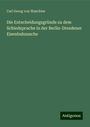 Carl Georg von Waechter: Die Entscheidungsgründe zu dem Schiedspruche in der Berlin-Dresdener Eisenbahnsache, Buch