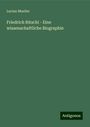 Lucian Mueller: Friedrich Ritschl - Eine wissenschaftliche Biographie, Buch