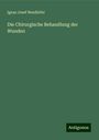 Ignaz Josef Neudörfer: Die Chirurgische Behandlung der Wunden, Buch