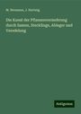 M. Neumann: Die Kunst der Pflanzenvermehrung durch Samen, Stecklinge, Ableger und Veredelung, Buch