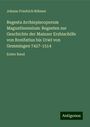 Johann Friedrich Böhmer: Regesta Archiepiscoporum Maguntinensium: Regesten zur Geschichte der Mainzer Erzbischöfe von Bonifatius bis Uriel von Gemmingen 742?-1514, Buch