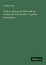 Philipp Spiller: Die Entstehung der Welt und die Einheit der Naturkräfte - Populäre Kosmogenie, Buch