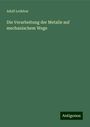 Adolf Ledebur: Die Verarbeitung der Metalle auf mechanischem Wege, Buch