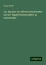 Georg Meyer: Das Studium des öffentlichen Rechtes und der Staatswissenschaften in Deutschland, Buch