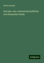 Alfred Schmidt: Das Salz, eine volkswirthschaftliche und finanzielle Studie, Buch