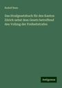 Rudolf Benz: Das Strafgesetzbuch für den Kanton Zürich nebst dem Gesetz betreffend den Vollzug der Freiheitstrafen, Buch