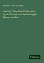 Matthias Jacob Schleiden: Das Salz: Seine Geschichte, seine Symbolik und seine Bedeutung im Menschenleben, Buch