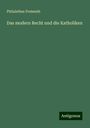 Philalethes Freimuth: Das modern Recht und die Katholiken, Buch