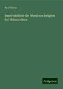 Paul Kirmss: Das Verhältnis der Moral zur Religion bei Melanchthon, Buch