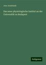 Jeno Jendrássik: Das neue physiologische Institut an der Universität zu Budapest, Buch