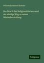 Wilhelm Emmanuel Ketteler: Der Bruch des Religionsfriedens und der einzige Weg zu seiner Wiederherstellung, Buch