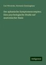 Carl Wernicke: Der aphasische Symptomencomplex: Eine psychologische Studie auf anatomischer Basis, Buch