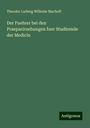 Theodor Ludwig Wilhelm Bischoff: Der Fuehrer bei den Praepariruebungen fuer Studirende der Medicin, Buch