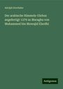 Adolph Drechsler: Der arabische Himmels-Globus angefertigt 1279 zu Maragha von Muhammed bin Muwajid Elardhi, Buch