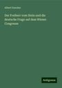 Albert Duncker: Der Freiherr vom Stein und die deutsche Frage auf dem Wiener Congresse, Buch