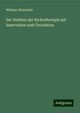 Wilhelm Winternitz: Der Einfluss der Hydrotherapie auf Innervation und Circulation, Buch