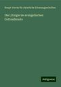 Haupt-Verein für christliche Erbauungsschriften: Die Liturgie im evangelischen Gottesdienste, Buch