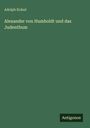 Adolph Kohut: Alexander von Humboldt und das Judenthum, Buch