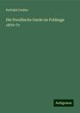 Rudolph Lindau: Die Preußische Garde im Feldzuge 1870-71, Buch