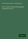 Arthur Friedrich Stieler von Heydekampf: Das V. Armee-Corps im Kriege gegen Frankreich 1870-71, Buch