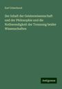 Karl Ueberhorst: Der Inhalt der Geisteswissenschaft und der Philosophie und die Nothwendigkeit der Trennung beider Wissenschaften, Buch