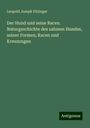 Leopold Joseph Fitzinger: Der Hund und seine Racen. Naturgeschichte des zahmen Hundes, seiner Formen, Racen und Kreuzungen, Buch